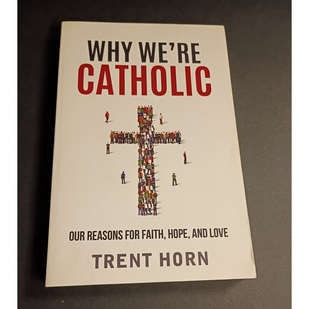 Catholic Answers Why We're Catholic: Faith, Hope & Love Trent Horn TPB 2017